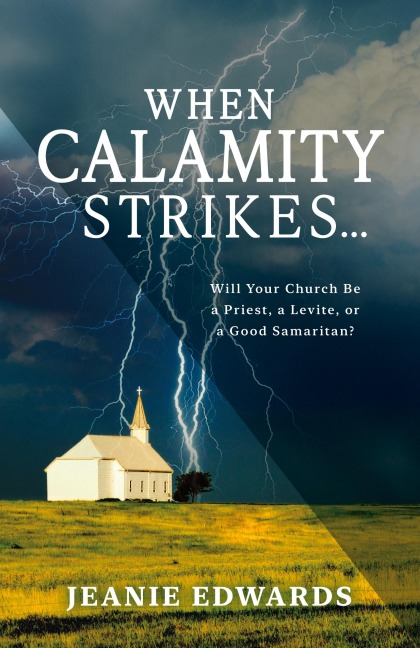 When Calamity Strikes...: Will Your Church Be a Priest, a Levite, or a Good Samaritan