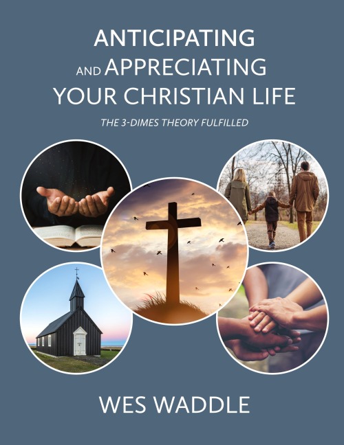 Anticipating and Appreciating Your Christian Life: The 3-Dimes Theory Fulfilled