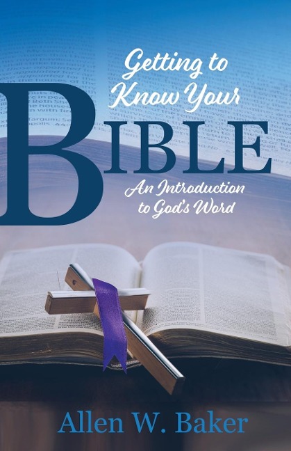 Getting to Know Your Bible: An Introduction to Gods Word
