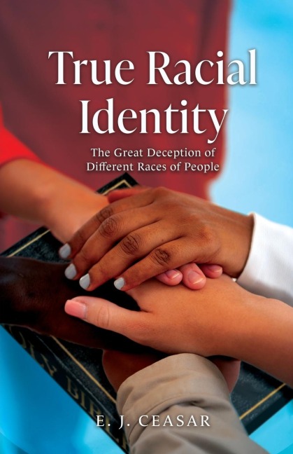 True Racial Identity: The Great Deception of Different Races of People