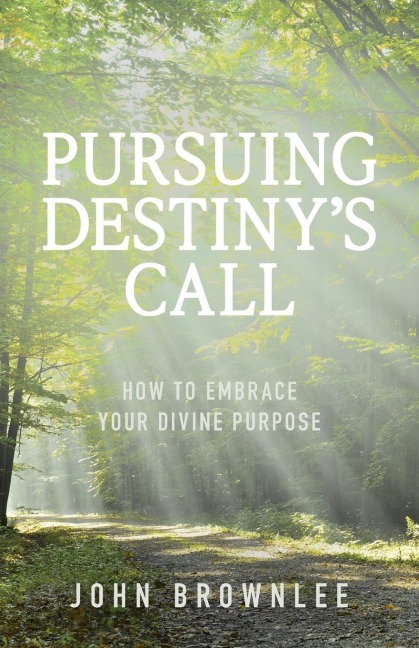 Pursuing Destinys Call: How to Embrace Your Divine Purpose