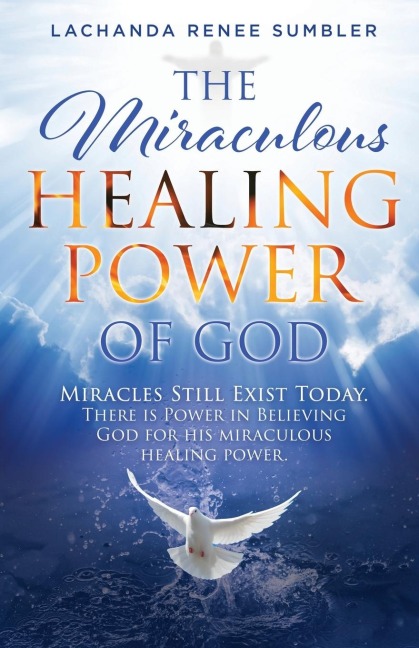 The Miraculous Healing Power of God: Miracles Still Exist Today. There is Power in Believing God for His Miraculous Healing Powers.
