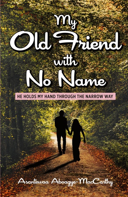 My Old Friend with No Name: He Holds my Hand Through the Narrow Way