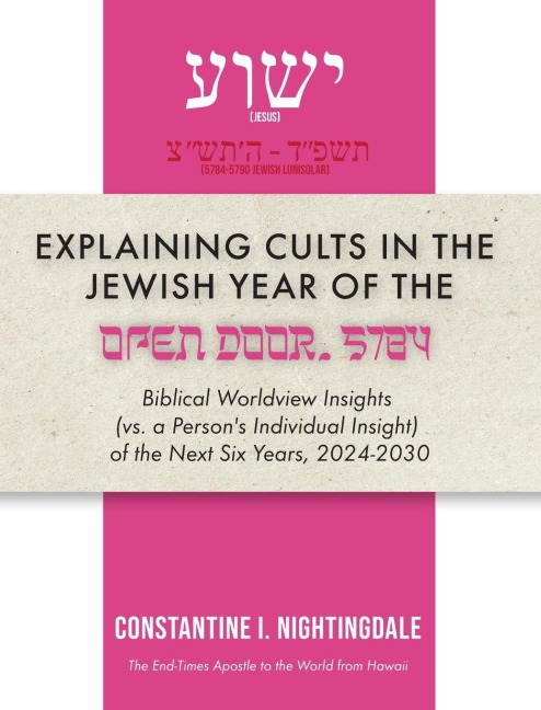 Explaining Cults in the Jewish Year of the Open Door 5784: Biblical Worldview Insights (vs. a Persons Individual Insight of the Next Six Years, 2024-2030)