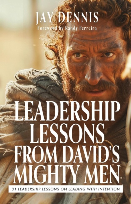 Leadership Lessons from Davids Mighty Men: 31 Leadership Lessons on Leading with Intention