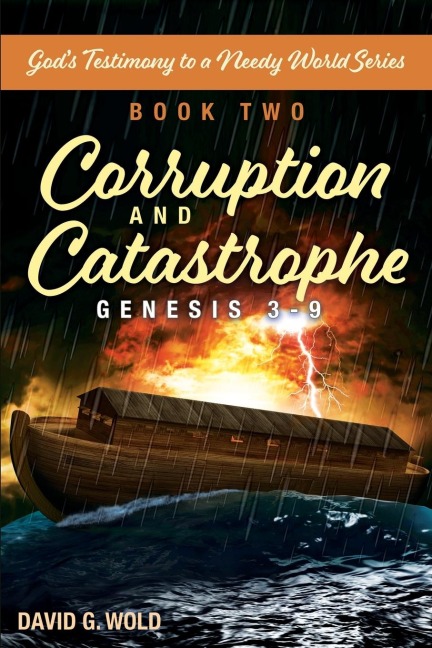 Genesis 3-9, Corruption and Catastrophe: God's Testimony to a Needy World Series, Book Two