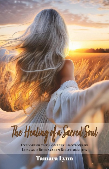 The Healing of a Sacred Soul: Exploring the Complex Emotions of Loss and Betrayal in Relationships