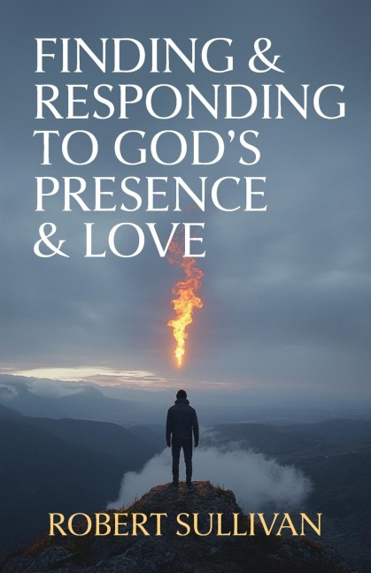Finding & Responding to Gods Presence & Love