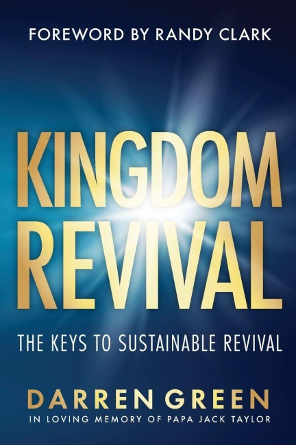 Kingdom Revival: The Keys to Sustainable Revival, Foreword by Randy Clark
