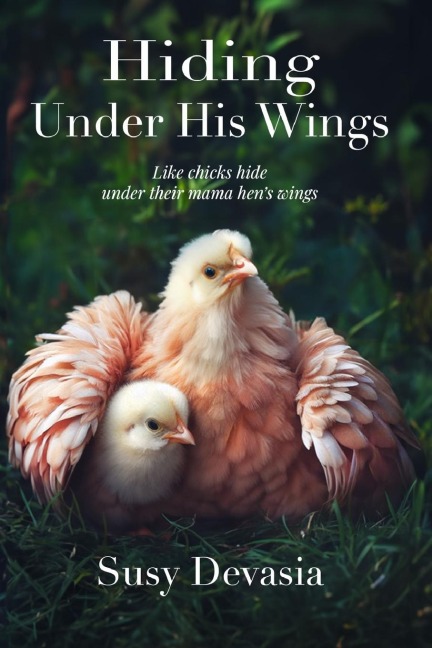 Hiding Under His Wings: Like Chicks Hide Under Their Mama Hens Wings