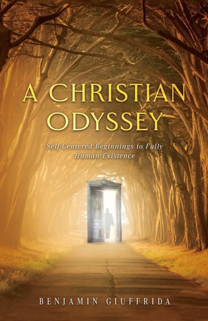 A Christian Odyssey: Self-Centered Beginnings to Fully Human Existence