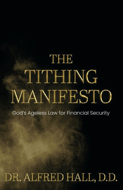 The Tithing Manifesto: Gods Ageless Law for Financial Security