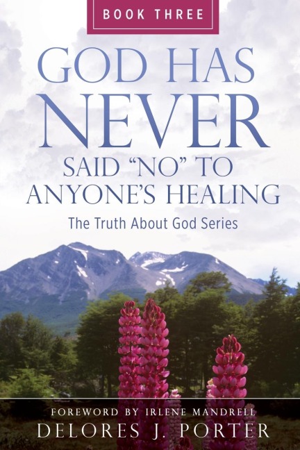 God Has Never Said No to Anyones Healing: The Truth About God Series - Book Three