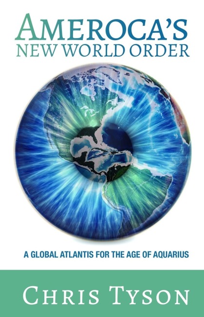 Amerocas New World Order: A Global Atlantis for the Age of Aquarius