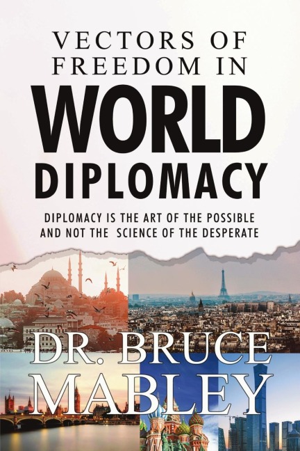 Vectors of Freedom in World Diplomacy: Diplomacy Is the Art of the Possible and Not the Science of the Desperate