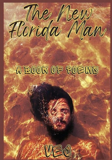 The New Florida Man: A Book of Poems