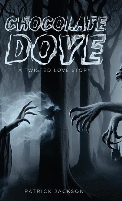 Chocolate Dove: A Twisted Love Story