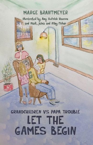 Grandchildren vs Papa Trouble - Let the games begin: Illustrated by Amy Hullsiek Hanson and Madi, Jaina and Riley Fisher