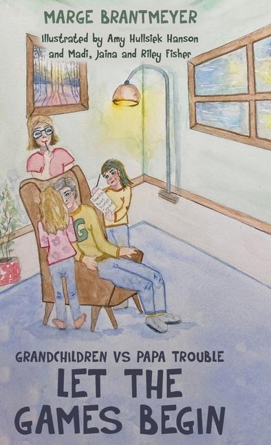 Grandchildren vs Papa Trouble - Let the games begin: Illustrated by Amy Hullsiek Hanson and Madi, Jaina and Riley Fisher