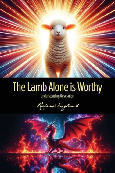The Lamb Alone is Worthy: Understanding Revelation