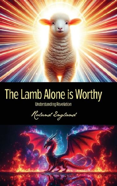 The Lamb Alone is Worthy: Understanding Revelation