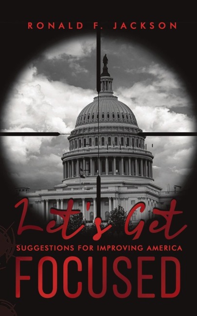 Lets Get Focused: Suggestions for Improving America