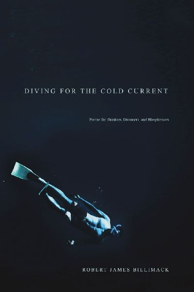 Diving for the Cold Current: Poems for Thinkers, Dreamers, and Blasphemers