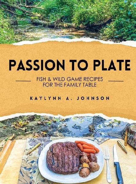 Passion to Plate: Fish & Wild Game Recipes for the Family Table