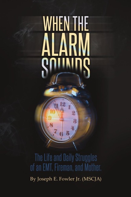 When the Alarm Sounds: The Life and Daily Struggles of an EMT, Fireman, and Mother