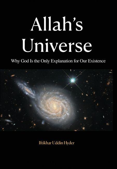 Allah's Universe: Why God Is the Only Explanation for Our Existence