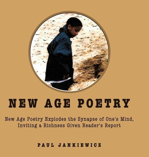 New Age Poetry: New Age Poetry Explodes the Synapse of One's Mind, Inviting a Richness Given Reader's Report