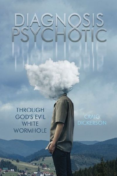 Diagnosis Psychotic: Through God's Evil White Wormhole