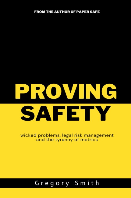 Proving Safety: wicked problems, legal risk management and the tyranny of metrics