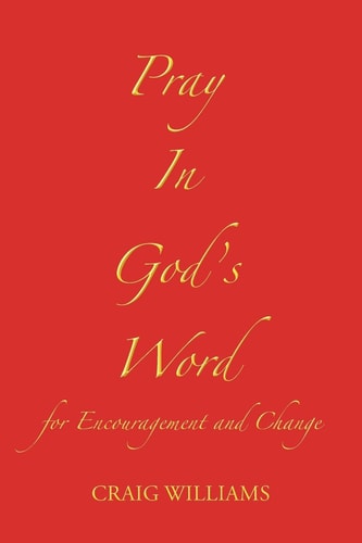 Pray In God's Word For Encouragement and Change