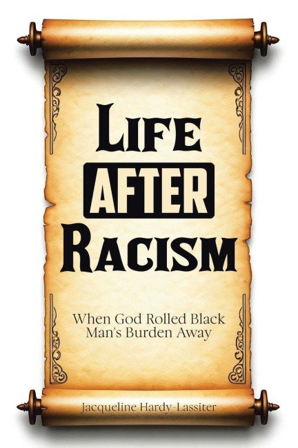 Life AFTER Racism: When God Rolled Black Mans Burden Away