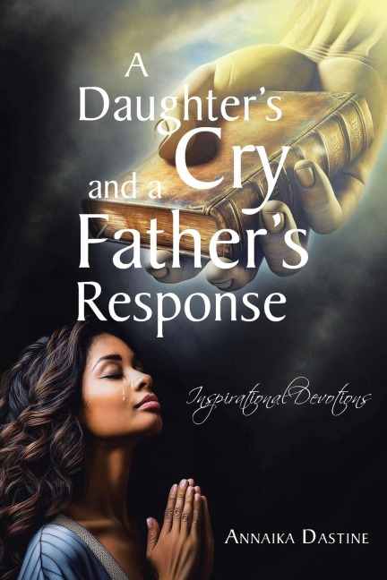 A Daughters Cry and a Fathers Response: Inspirational Devotions