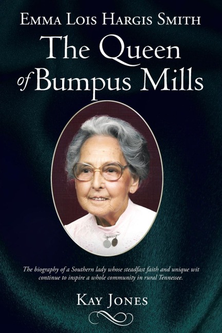 Emma Lois Hargis Smith The Queen of Bumpus Mills: The biography of a Southern lady whose steadfast faith and unique wit continue to inspire a whole community in rural Tennessee.