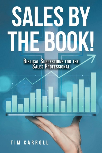 SALES BY THE BOOK!: BIBLICAL SUGGESTIONS FOR THE SALES PROFESSIONAL