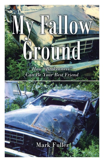 My Fallow Ground: How Brokenness Can Be Your Best Friend