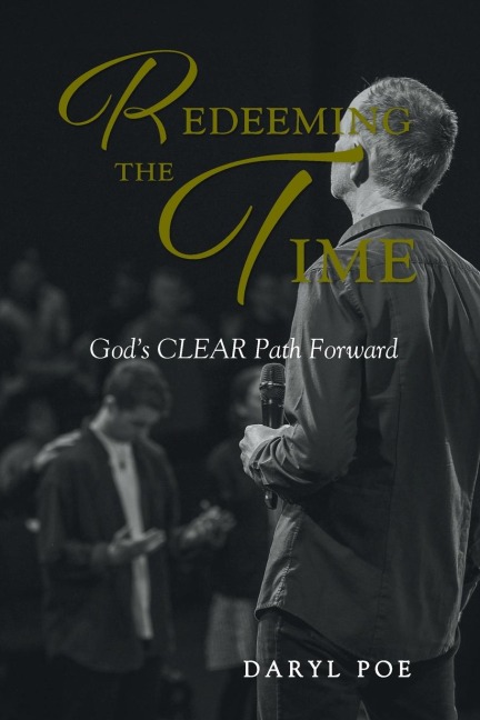 Redeeming The Time: Gods CLEAR Path Forward
