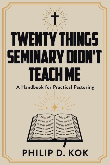 Twenty Things Seminary Didnt Teach Me: A Handbook for Practical Pastoring