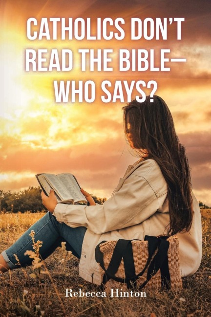 Catholics Dont Read the Bible - Who Says?