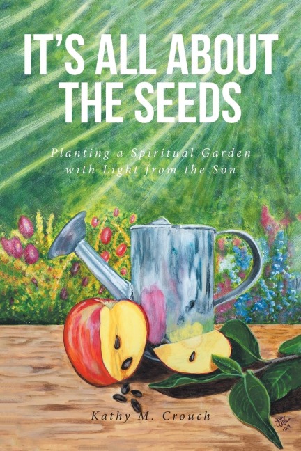 Its All About the Seeds: Planting a Spiritual Garden with Light from the Son