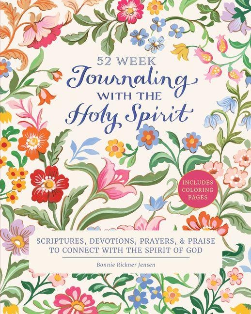 Journaling with the Holy Spirit: 52 Week Scriptures, Devotions, Prayers, and Praise to Connect with the Spirit of God