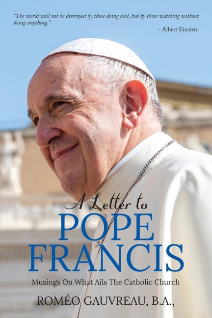 A Letter to Pope Francis: Musings On What Ails The Catholic Church