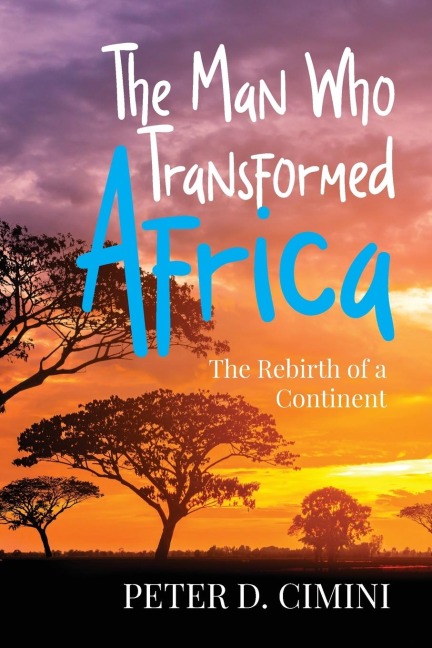 The Man Who Transformed Africa: The Rebirth of a Continent