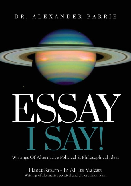 Essay - I Say: Writing of Alternative Political & Philosophical Ideas