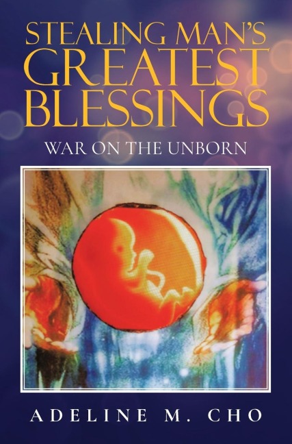 Stealing Mans Greatest Blessings: War On The Unborn