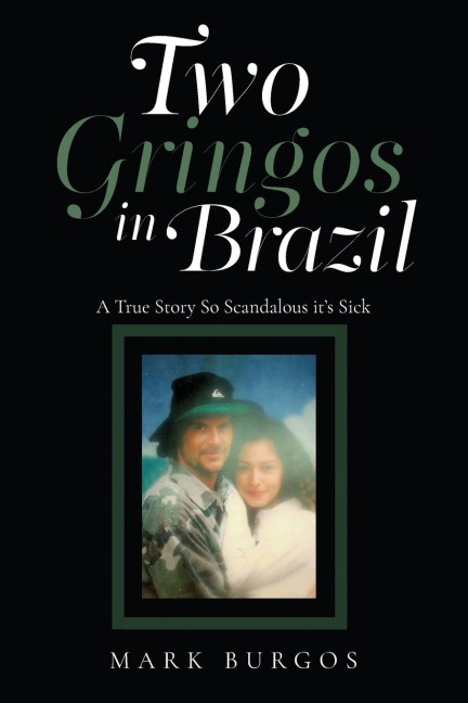 Two Gringos In Brazil: A True Story So Scandalous its Sick
