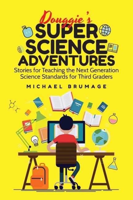 Douggies Super Science Adventures: Stories for Teaching the Next Generation Science Standards for Third Graders